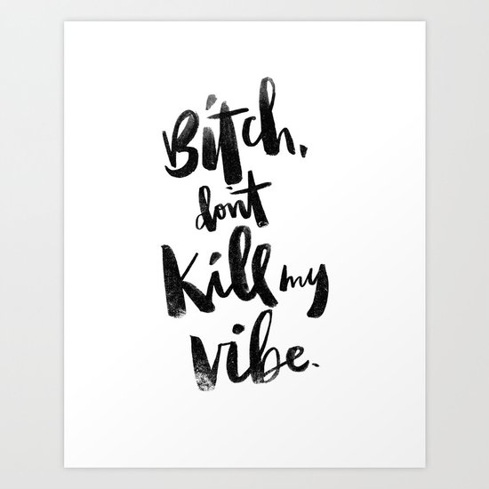 Dont Kill My Vibe Art Print By Thewellkeptthing Society6