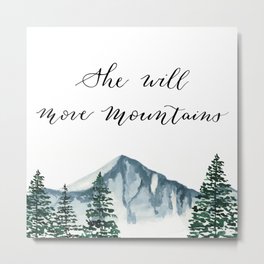She Will Move Mountains Metal Print