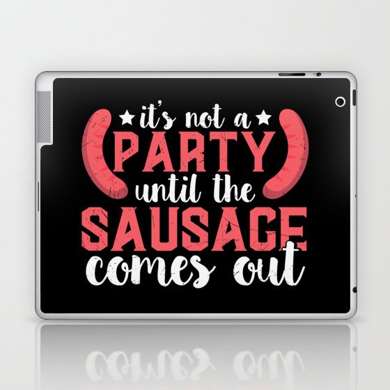 Not A Party until The Sausage Comes Out Laptop & iPad Skin