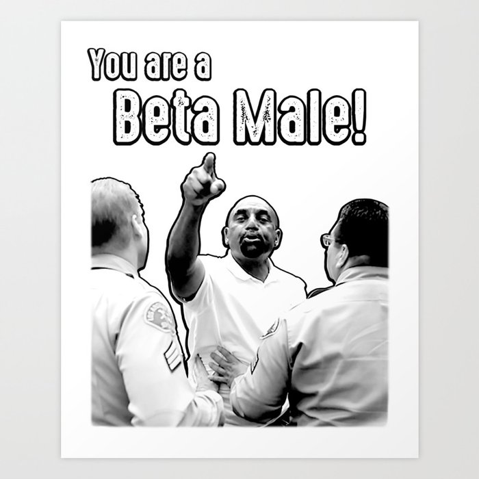 You are a beta male! Art Print