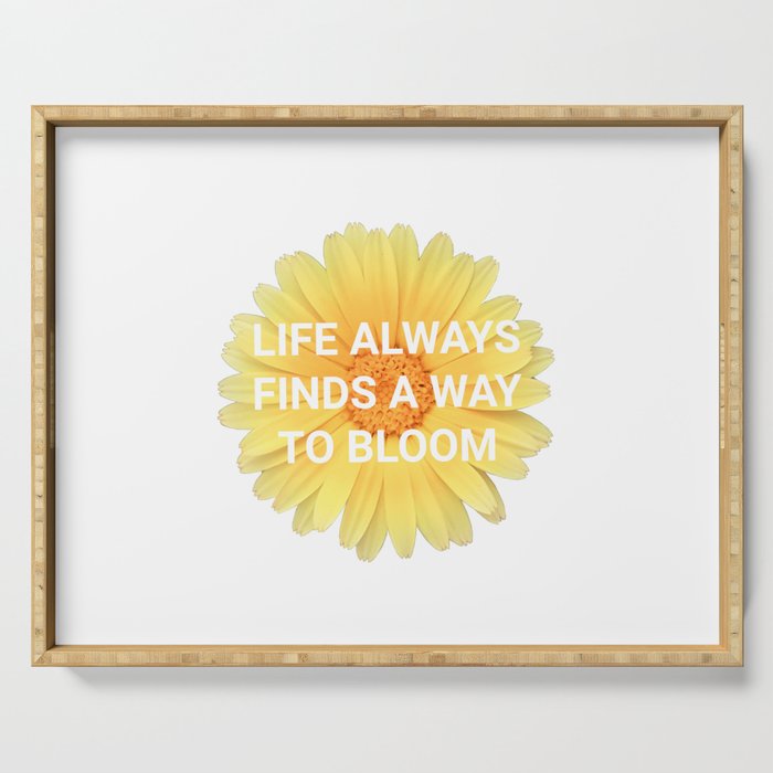 Life always finds a way to bloom Serving Tray