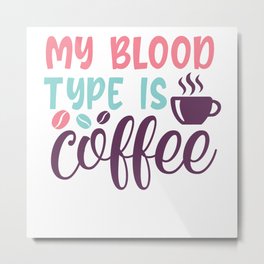 Blood Group Coffee Junkie Funny Saying Espresso Metal Print | Caffeine, Blood, Graphicdesign, Barista, Caffeinejunkie, Cappuccino, Coffeecup, Coffeebean, Earlyrisers, Coffeejunkie 