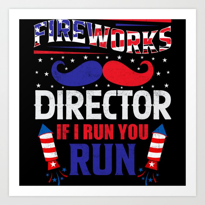 Fireworks Director If I run you run 4th of july Art Print