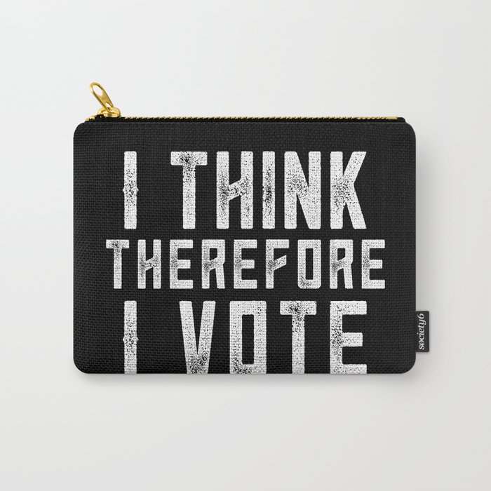 I Think Therefore I Vote (on black version) Carry-All Pouch