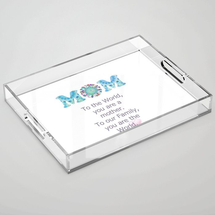 Our Mom Our World - Tribute to Mothers Acrylic Tray
