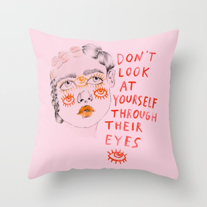 Don't look at yourself through their eyes Throw Pillow