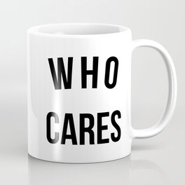 Who Cares Funny Quote Mug