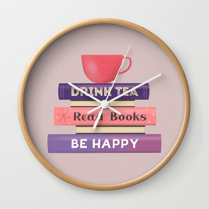 Drink Tea, Read Books, Be Happy Wall Clock