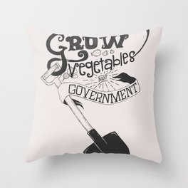 Grow Vegetables Not Government Throw Pillow