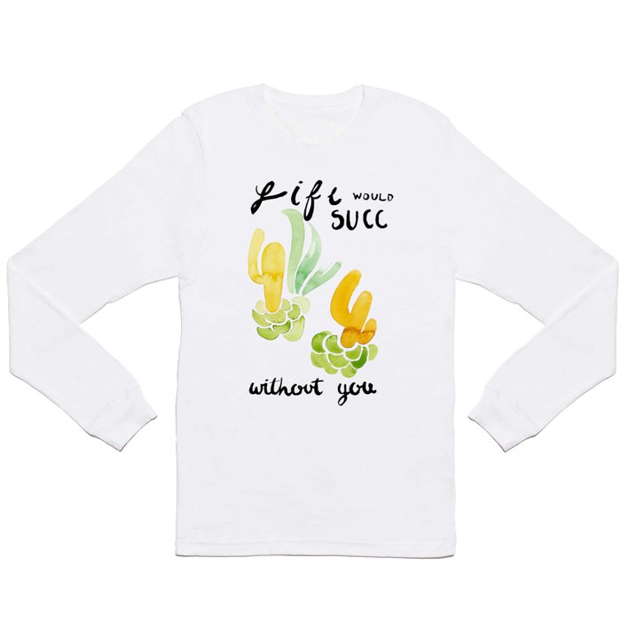Life Doesn't Succ With You Long Sleeve T Shirt