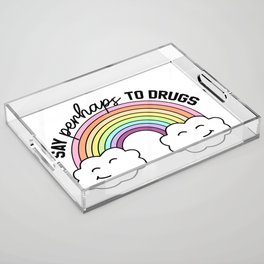 Say Perhaps To Drugs Acrylic Tray
