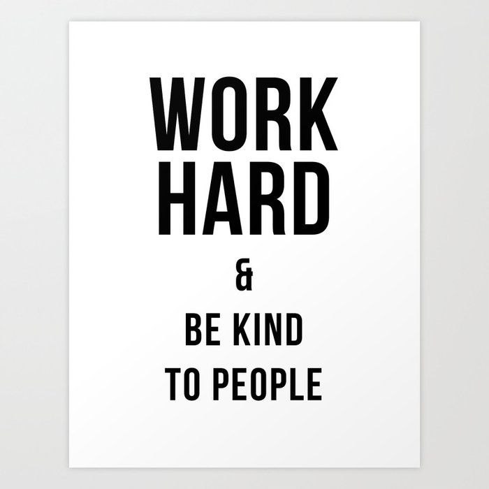 Work Hard and Be Kind to People Poster Art Print