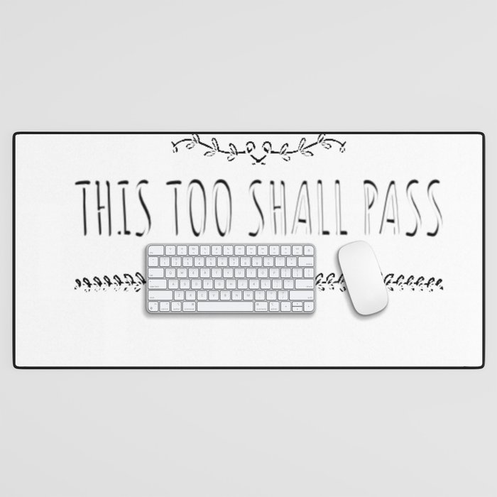 This too shall pass.Positive quote  Desk Mat