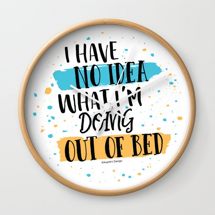 I Have No Idea What I'm Doing Out of Bed Wall Clock