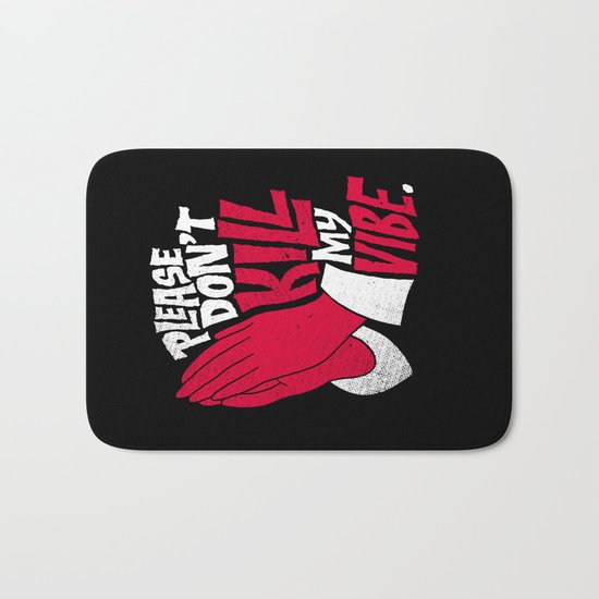 Please Don't Kill My Vibe Bath Mat