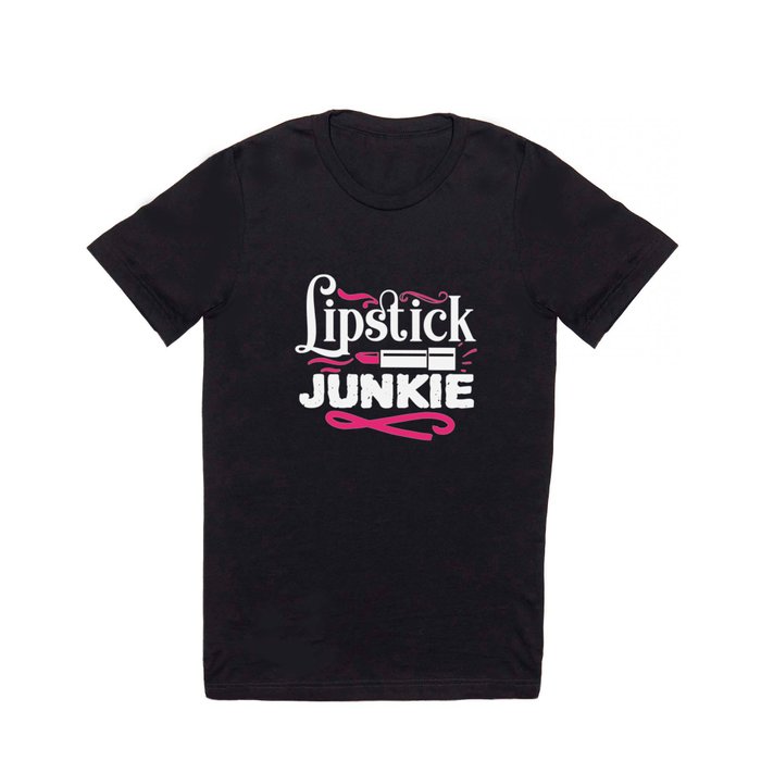 Lipstick Junkie Funny Beauty Makeup Quote T Shirt