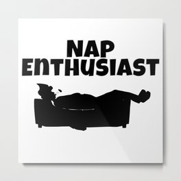 Nap Enthusiast Metal Print | Lovetonap, Alwaysnapping, Funny, Sleeplover, Alwayssleeping, Enthusiast, Graphicdesign, Lovetosleep, Napenthusiast, Alwaystired 