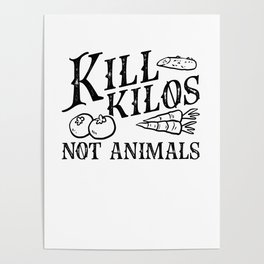 Vegan Gifts Kill Kilos Not Animals Veganism Gifts Poster