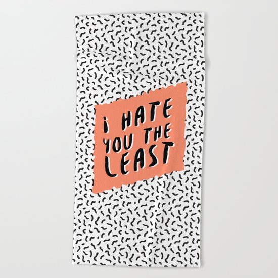 I hate you the least Beach Towel