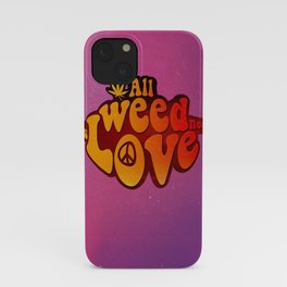 All Weed Need Is Love iPhone Case