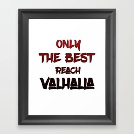 Only the best reach Valhalla Framed Art Print