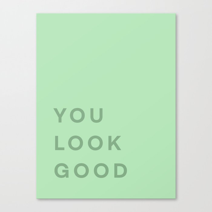 You Look Good - green Canvas Print