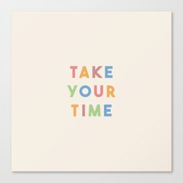 Take Your Time Canvas Print