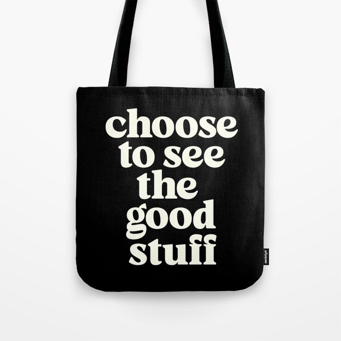 Choose to See The Good Stuff Tote Bag