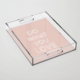 Do What you Love Acrylic Tray