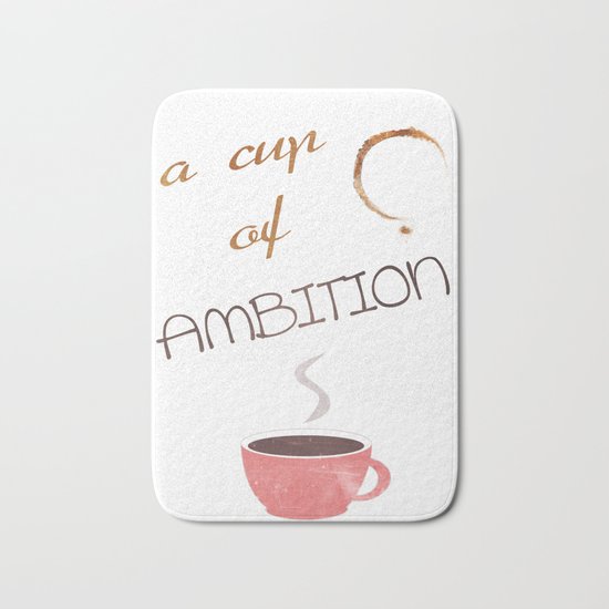 A cup of ambition - coffee quote Bath Mat