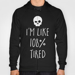 108% Tired Funny Quote Hoody