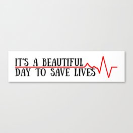 beautiful day to save lives Canvas Print