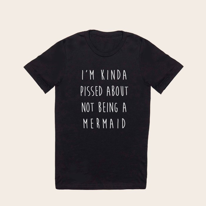 Not Being A Mermaid Funny Quote T Shirt by EnvyArt Society6