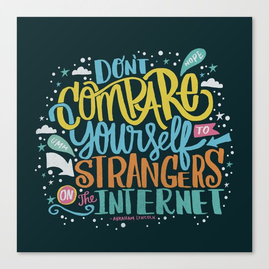 DON'T COMPARE YOURSELF TO STRANGERS ON THE INTERNET Canvas Print