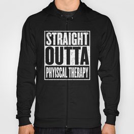 Straight Outta Physical Therpay Hoody