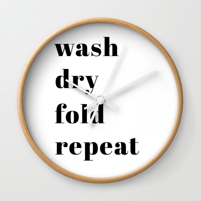 wash fold dry repeat Wall Clock