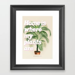 Home is Where My Plants Are Framed Art Print