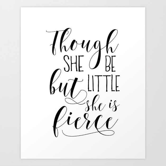 Printable Art Though She Be But Little She Is Fierce Nursery Decor Quote Prints Wall Art Art Print By Typohouse Society6