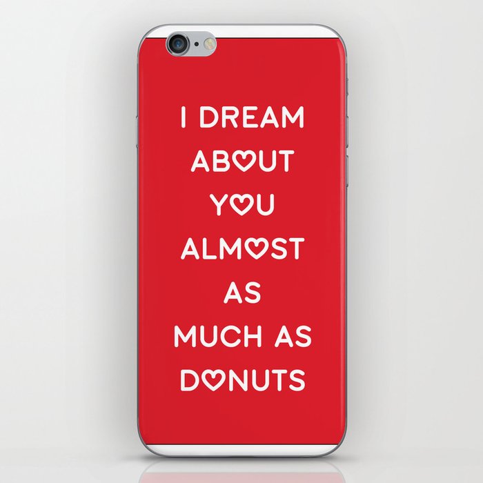 I DREAM ABOUT YOU ALMOST AS MUCH AS DONUTS iPhone Skin