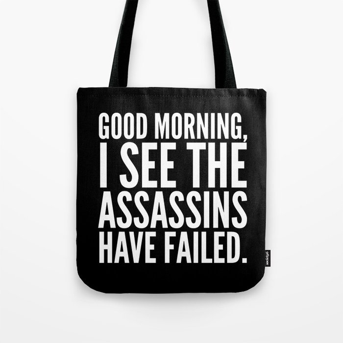 Good morning, I see the assassins have failed. (Black) Tote Bag