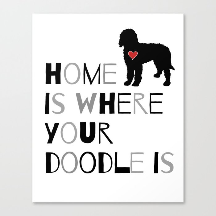 Home is where your Doodle is, (black & gray) Art for the Labradoodle or Goldendoodle dog lover Canvas Print