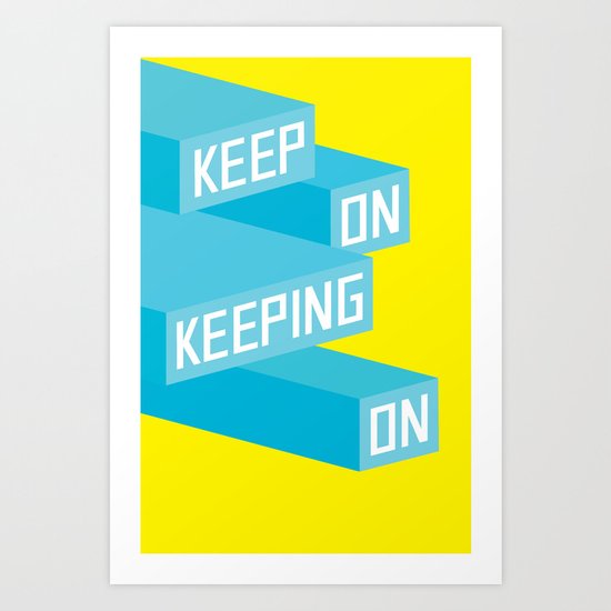 Keep On Keeping on Art Print