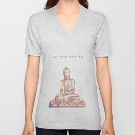 Let That Shit Go V Neck T Shirt | Meditate, Bathroom, Wisdom, Curated, Bedroom, Present, Letthatshitgo, Quotes, Eastern, Inspirational 