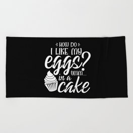How Do I Like My Eggs Umm In A Cake Funny Beach Towel