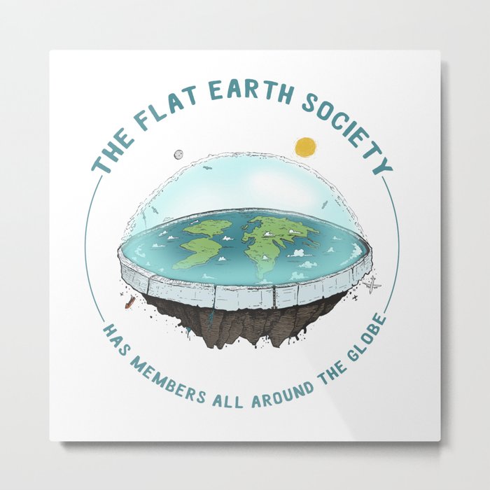 The Flat Earth has members all around the globe Metal Print