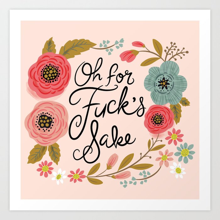 Pretty Swe*ry: Oh For F's Sake Kunstdrucke Pretty Swe*ry: Oh For F's Sake Kunstdrucke