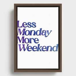 Less Monday More Weekend Framed Canvas