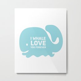 I Whale Love You Forever Metal Print