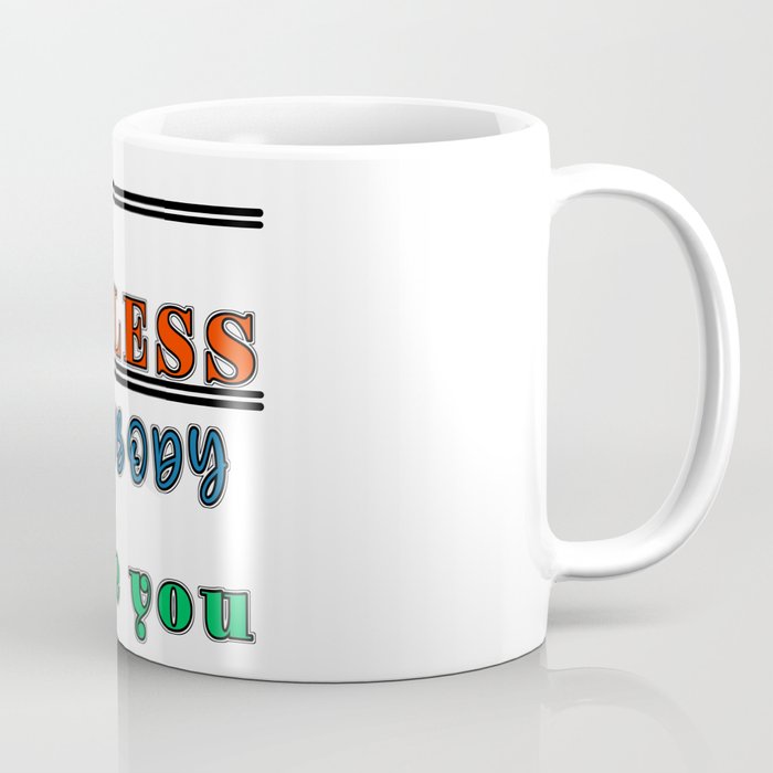 Be useful so nobody can use you antimotivation quote Coffee Mug