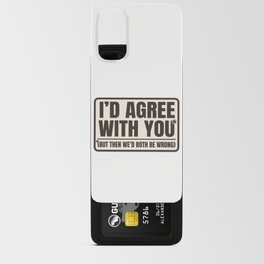 Agree With You Both Be Wrong Funny Quote Android Card Case